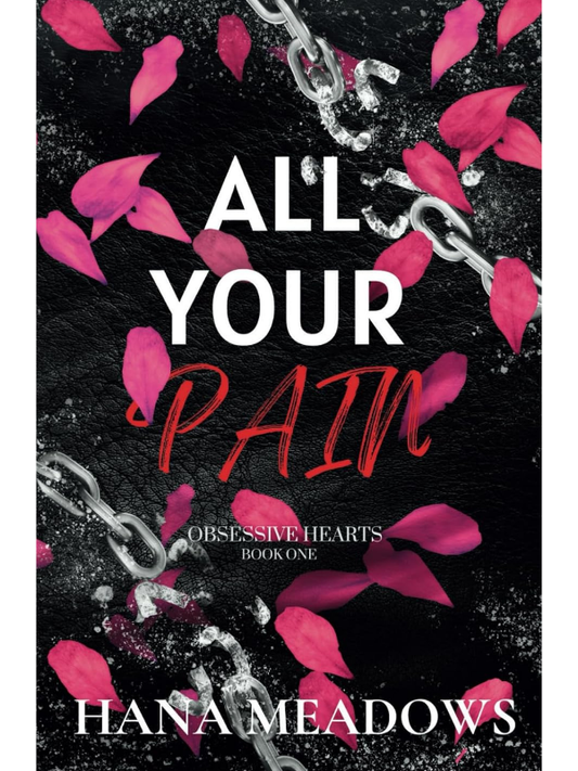 All Your Pain: (Obsessive Hearts #1) | Hana Meadows