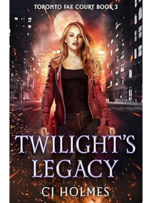 Twilight's Legacy (Toronto Fae Court #3) | CJ Holmes